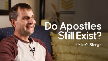 Do Apostles Still Exist? | Mike’s Story