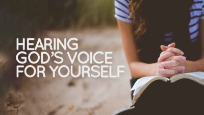 Hearing God’s Voice for Yourself