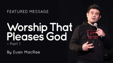 Worship That Pleases God – Part 1