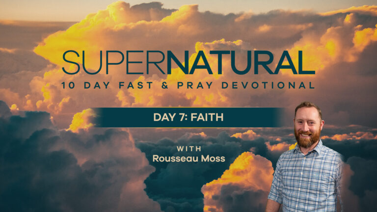 Video image for 'Day 7: Faith'' of the 10-Day Supernatural Devotional about faith.