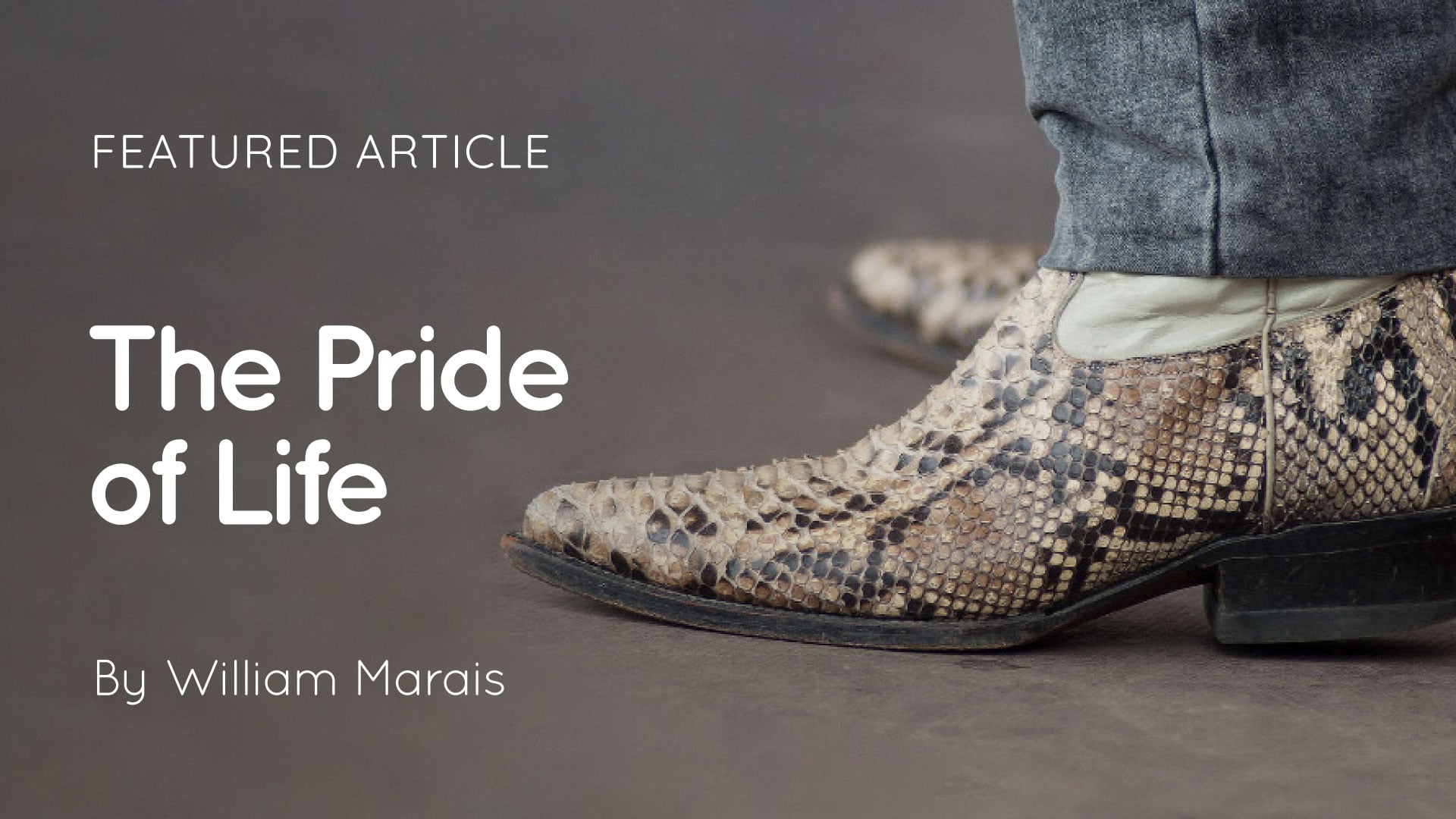 Close-up of snakeskin boots on a grey floor with overlaid text reading 'Featured Article The Pride of Life By William Marais'