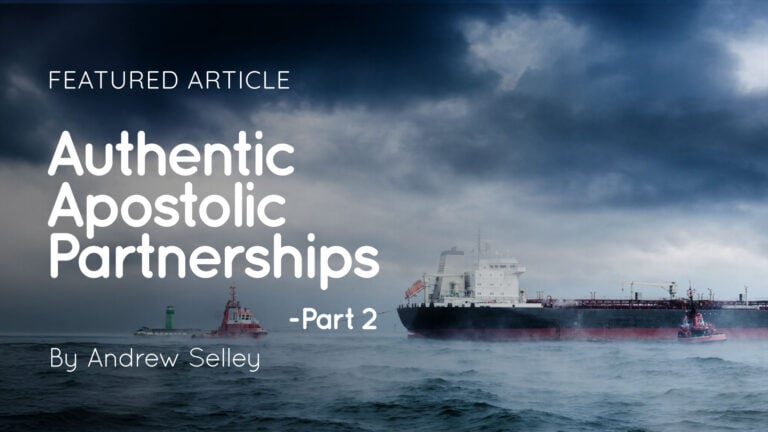 Cargo ship and tugboats on a stormy sea with overlaid text: Authentic Apostolic Partnerships – Part 2, By Andrew Selley