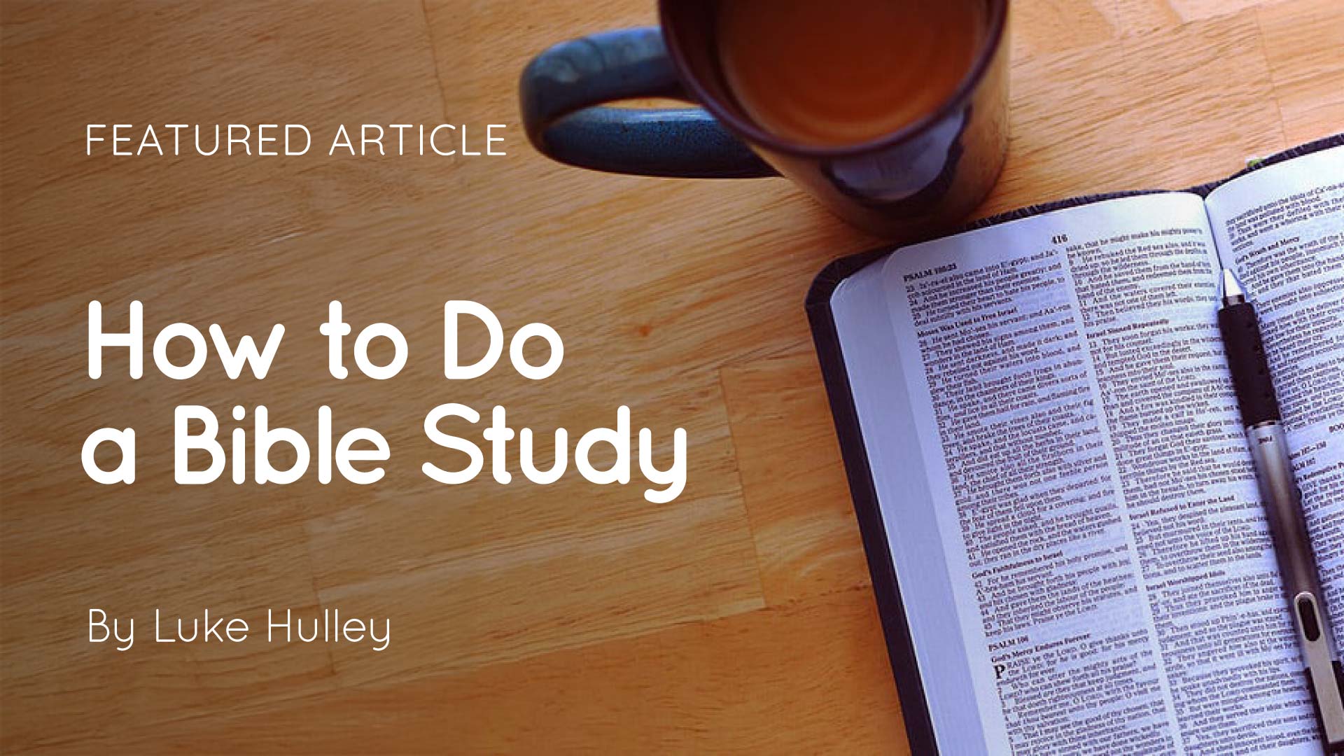 Open Bible with a pen on a wooden table and a coffee mug, overlaid text reading 'How to Do a Bible Study'