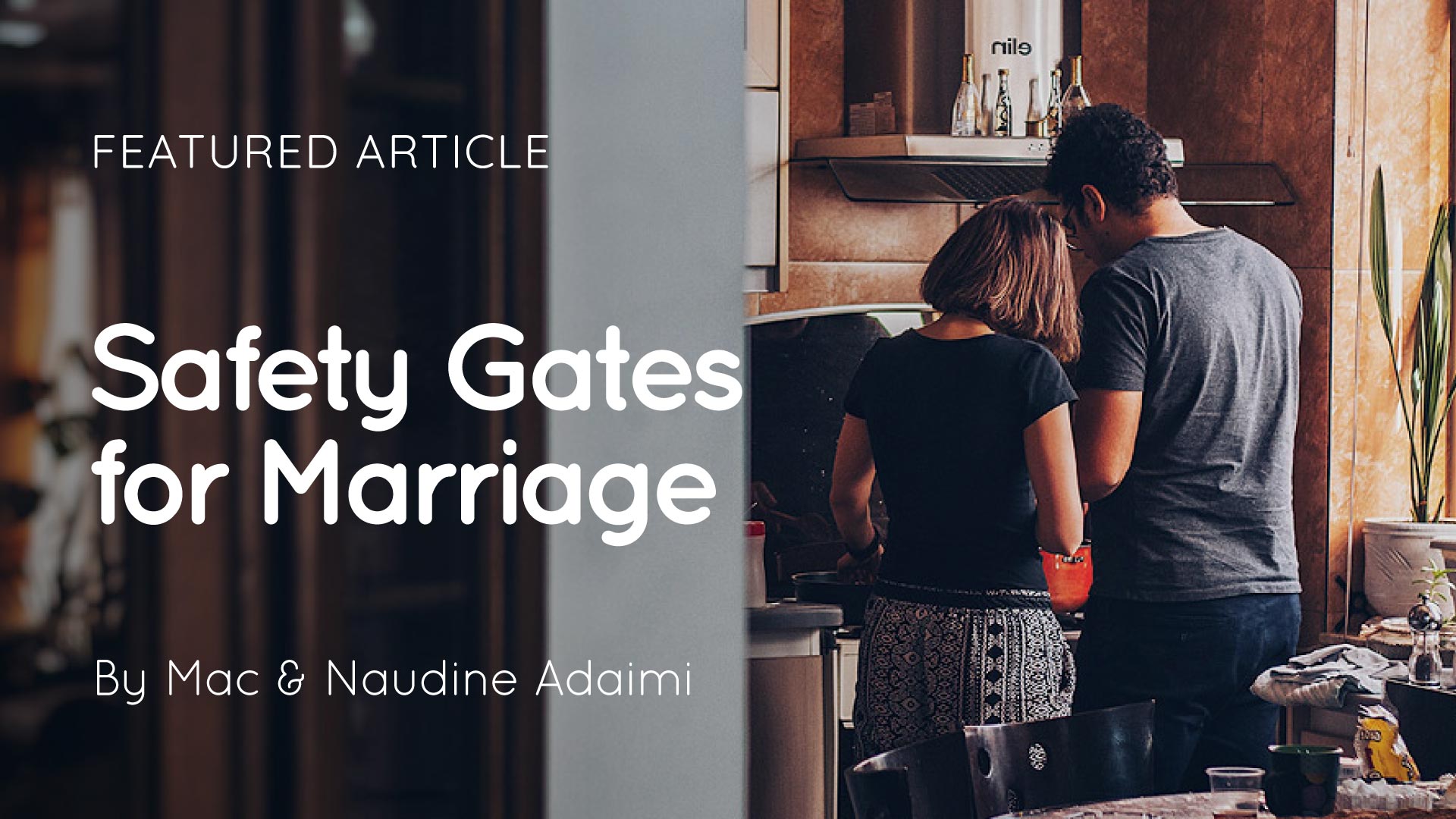 Two people standing together in a kitchen, seen from behind, with overlaid text “Safety Gates for Marriage”