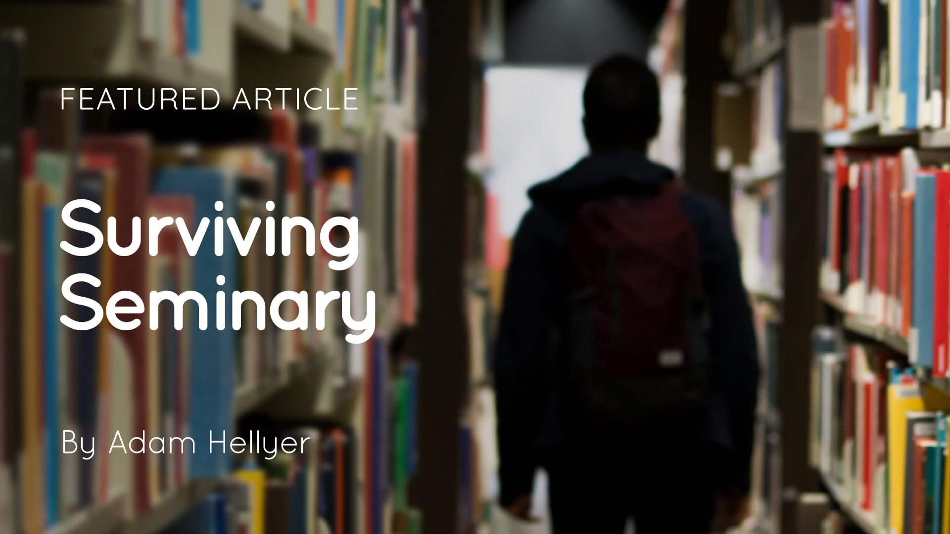 Blurred person with backpack walking between library bookshelves; text overlay reading "Surviving Seminary" and "By Adam