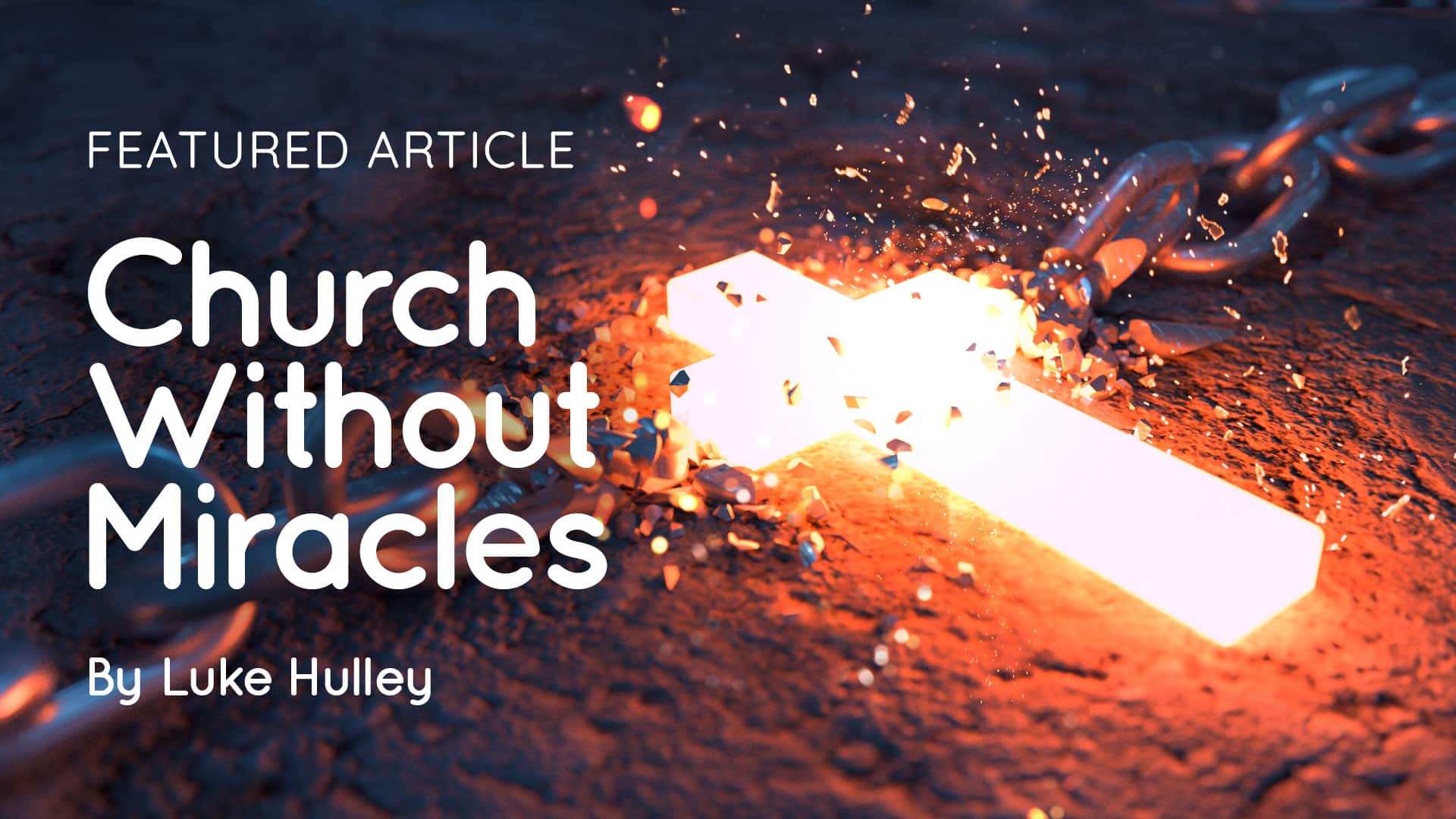 Glowing hot metal cross and chain on a forge with sparks, overlaid text reading 'Church Without Miracles by Luke Hulley'